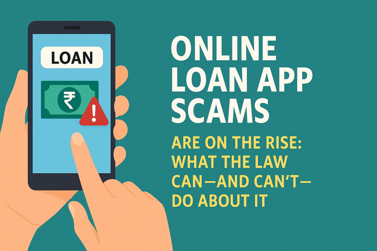 Online Loan App Scams Are on the Rise: What the Law Can—and Can’t—Do About It